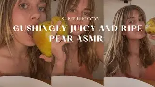 gushing and juicy pear ASMR!