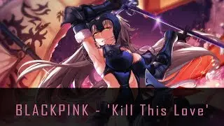 Nightcore - BLACKPINK - 'Kill This Love'