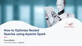 Sigmoid Tech Talk - How to optimize nested queries using Apache Spark