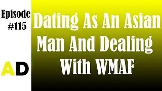 Episode 115: Dating As An Asian Man And Dealing With WMAF (James Y. Shih)