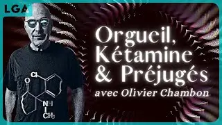 Orgueil, Kétamine & Préjugés - En savoir plus avec Olivier Chambon