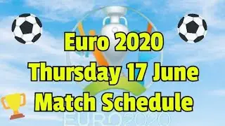 Euro 2020 🏆Thursday 17 June , Match Schedule 
