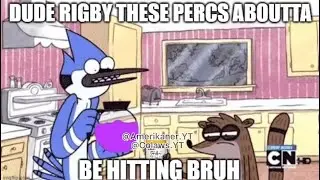 Mordecai and Rigby Pop Percs (ft. 