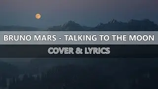 Bruno Mars - Talking To The Moon [Lyrics]