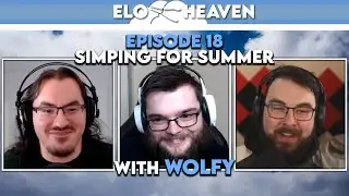 ELO Heaven #18 - Simping for Summer with Wolfy