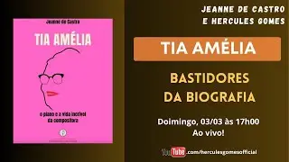 BASTIDORES DA BIOGRAFIA DE TIA AMÉLIA |JEANNE DE CASTRO E HERCULES GOMES|