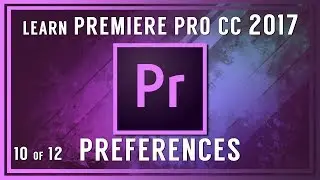 Intro to Adobe Premiere Pro CC - 10 Premiere Preferences