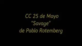 Savage - de Pablo Rotemberg - CC 25 de Mayo