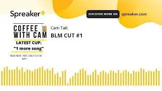 BLM CUT #1 (part 1 of 5)