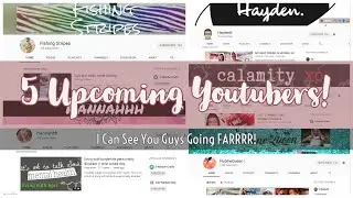 5 Upcoming YouTubers|I Can See Them Going Far!