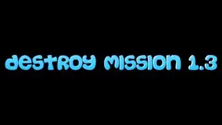 Quick Simple Mission Destroy Mission 1.3