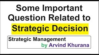 Important Question Related to Strategic Decision II STRATEGIC MANAGEMENT PROCESS II ARVIND KHURANA