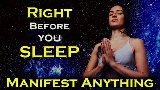 Right Before You Sleep ~ Manifest Anything while you Sleep Meditation