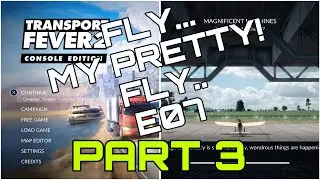 Transport Fever 2 | Fly My Pretty FLY! | E07 Part 3 | PS5