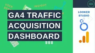 Creating a Google Analytics 4 Traffic Acquisition Dashboard in Looker Studio
