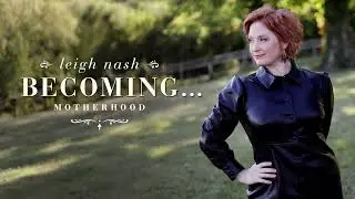 Leigh Nash (of Sixpence None The Richer) “Becoming…” Episode 1 [Motherhood]