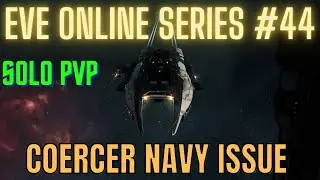 Eve Online Series #44 - Coercer Navy Issue - Solo PvP