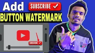 How to Add Subscribe Button Watermark on YouTube Video in Mobile | Add Watermark on Youtube Video