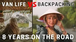 Van Life VS Backpacking -  BEST Way to Travel Full Time?! After 8 Years on the Road...