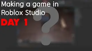Making a game in roblox studio (DAY 1)