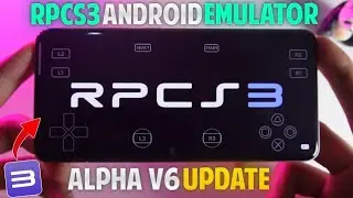 RPCS3 Android Emulator - Alpha V6 UPDATE | L3 R3 Added - Performance Test | PS3 Emulator For Android