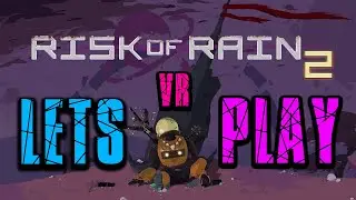 Let's Play Risk of Rain 2 in VR! w/Commentary - Part 1