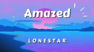 Amazed (lyrics) - Lonestar