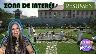 ZONA DE INTERES| RESUMEN | La Tía te la Platica