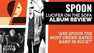 SPOON Lucifer on the Sofa ALBUM REVIEW | Are Spoon the Most Underrated Band in Rock?