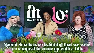 IMHO: The Podcast | Naomi Smalls is too beautiful