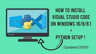 How to Install Visual Studio Code + Python Setup on Windows 10/8/8.1 | VS Code Install | 2020