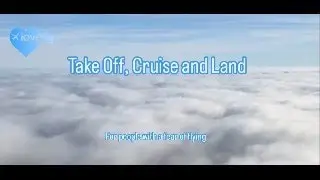 Fear of Flying Take off Cruise and Land