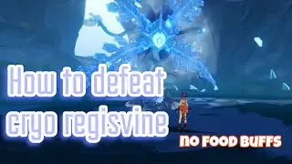 How to defeat Cryo Regisvine Boss With No Food Buffs