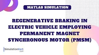Regenerative Braking in Electric Vehicle employing Permanent Magnet Synchronous Motor (PMSM)