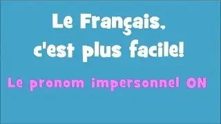 Le Français c'est plus facile! - 1/05 Le pronom impersonnel ON