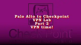 VPN Lab Palo Alto Networks and Checkpoint Pt.2