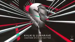 Kalki & Lunarave - Another State Of Matter (Original Mix)