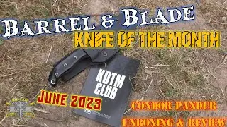 Barrel & Blade Knife of the Month - June 2023 Condor K&T Pandur - Unboxing & Review