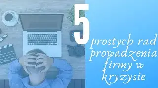 5 prostych zasad prowadzenia firmy w trakcie kryzysu
