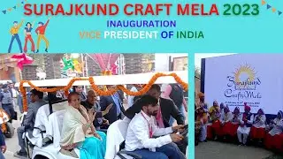Surajkund Mela 2023 INAUGURATED BY VICE PRESIDENT OF INDIA 