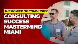 The Power Of Community: Consulting Success Mastermind (Miami Edition)