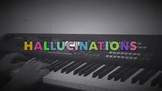 ♫ Hallucinations - Original Piano Composition