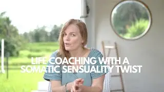 Life Coaching with a Somatic Sensuality Twist