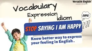 Express yourself like a Native English speaker when you are Happy | idiom | Versatile English