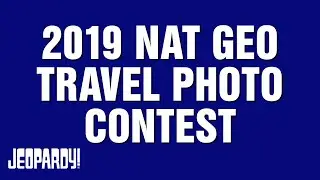 2019 National Geographic Travel Photo Contest | Category | JEOPARDY!