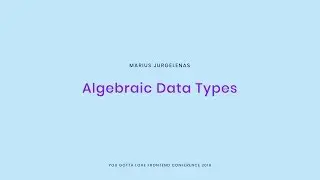 Marius Jurgelėnas - Algebraic Data Types