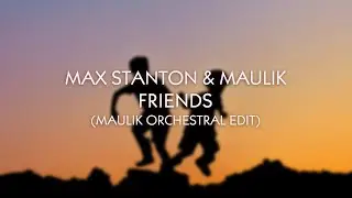 Max Stanton & Maulik - Friends (Maulik Orchestral Edit)