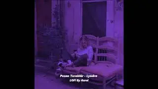 Pesan Terakhir  - Lyodra ( LOFI Vers ) Prod Aurel