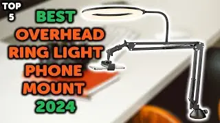 5 Best Overhead Ring Light Phone Mount | Top 5 Overhead Ring Lights and Phone Holders in 2024