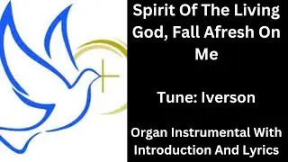 Spirit Of The Living God Fall Afresh On Me (tune:Iverson) Organ Instrumental, Introduction & Lyrics
